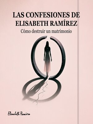cover image of Las Confesiones de Elisabeth Ramírez cómo destruir un matrimonio